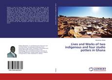 Copertina di Lives and Works of two indigenous and four studio potters in Ghana