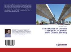 Portada del libro de Some Studies on Ultimate Strength of T Columns under Uniaxial Bending