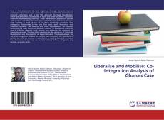 Copertina di Liberalise and Mobilise: Co-Integration Analysis of Ghana's Case