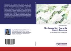 Couverture de The Perception Towards Islamic Banking