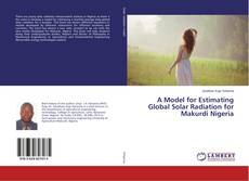 Copertina di A Model for Estimating Global Solar Radiation for Makurdi Nigeria