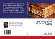 Bookcover of Few New Testament Studies: An Orthodox Apology
