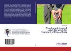 Bookcover of Chondrogenic Induced Adult Stem Cells for Treatment of Osteoarthritis