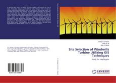 Copertina di Site Selection of Windmills Turbine Utilizing GIS Techniques