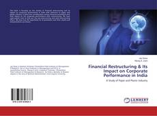 Bookcover of Financial Restructuring & Its Impact on Corporate Performance in India