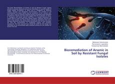 Buchcover von Bioremediation of Arsenic in Soil by Resistant Fungal Isolates