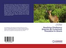 Couverture de Resolving Chieftaincy Disputes By Customary Procedure In Ghana