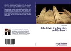 Buchcover von John Calvin, the Ascension, and the Papacy