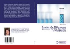 Bookcover of Creation of a DNA aptamer biosensor for the detection of heart failure