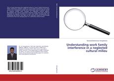 Portada del libro de Understanding work family interference in a neglected cultural milieu