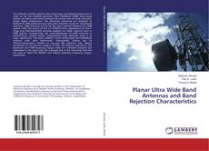 Bookcover of Planar Ultra Wide Band Antennas and Band Rejection Characteristics