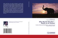 Capa do livro de Why We Do Not Die? – Death as an Illusion 