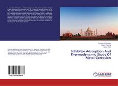 Copertina di Inhibitor Adsorption And Thermodynamic Study Of Metal Corrosion