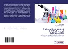 Copertina di Chalconyl incorporated Schiff’s bases of Sulphonamides
