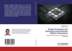Bookcover of Simple Processors for Executing Scalar/Vector/ Matrix Instructions