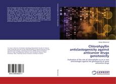 Couverture de Chlorohpyllin anticlastogenicity against anticancer drugs genotoxicity