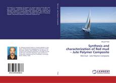 Synthesis and characterization of Red mud – Jute Polymer Composite的封面