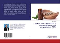 Bookcover of Pattern and determinant of Medical Professionals perspective on TCAM