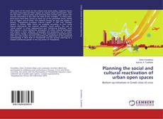 Bookcover of Planning the social and cultural reactivation of urban open spaces