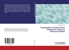 Bookcover of Propagation of Ultra-short Stochastic Pulses in Resonant Media