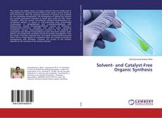 Copertina di Solvent- and Catalyst-Free Organic Synthesis
