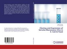 Bookcover of Cloning and Expression of Serratia Marcescens Chia in E. Coli & Yeast