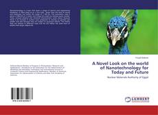 Copertina di A Novel Look on the world of Nanotechnology for Today and Future