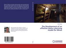 Bookcover of The Development of an effective labour planning model for Mines