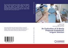 Buchcover von An Evaluation of A Newly Prepared Endodontic Irrigant Solution