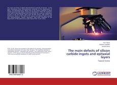 Bookcover of The main defects of silicon carbide ingots and epitaxial layers