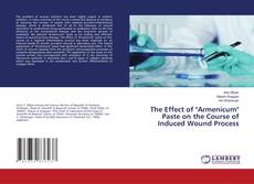 Bookcover of The Effect of "Armenicum" Paste on the Course of Induced Wound Process