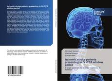Ischemic stroke patients presenting in IV rTPA window period kitap kapağı