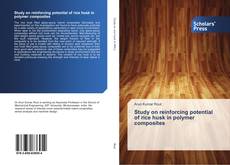 Bookcover of Study on reinforcing potential of rice husk in polymer composites