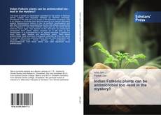 Bookcover of Indian Folkoric plants can be antimicrobial too -lead in the mystery!!