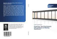 Borítókép a  Final Cut: The 21st-Century Film Criticism of Stanley Kauffmann - hoz