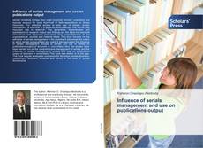 Influence of serials management and use on publications output kitap kapağı