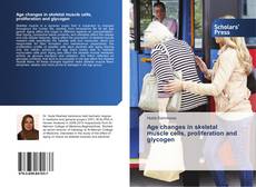 Bookcover of Age changes in skeletal muscle cells, proliferation and glycogen