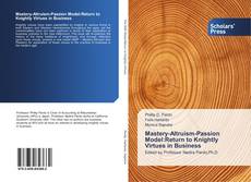 Buchcover von Mastery-Altruism-Passion Model:Return to Knightly Virtues in Business