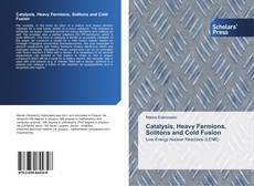 Couverture de Catalysis, Heavy Fermions, Solitons and Cold Fusion