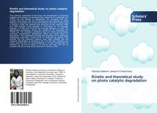 Bookcover of Kinetic and theoretical study on photo catalytic degradation