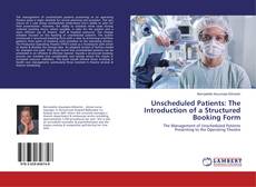 Bookcover of Unscheduled Patients: The Introduction of a Structured Booking Form