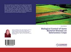 Bookcover of Biological Control of Some Bacterial Diseases on Solanaceous Crops
