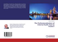 Bookcover of The Professionalization of Internal Audit: Fact or Fiction?