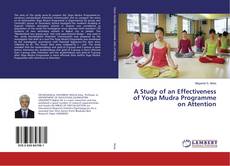 Bookcover of A Study of an Effectiveness of Yoga Mudra Programme on Attention