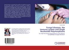 Bookcover of Fungal diseases, the Immune system and Single Nucleotide Polymorphisms