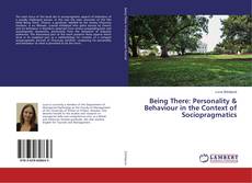 Bookcover of Being There: Personality & Behaviour in the Context of Sociopragmatics