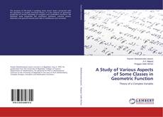 Bookcover of A Study of Various Aspects of Some Classes in Geometric Function