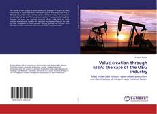 Bookcover of Value creation through M&A: the case of the O&G industry