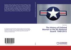 Bookcover of The History of Enlisted Women in the Air National Guard: 1968-2012