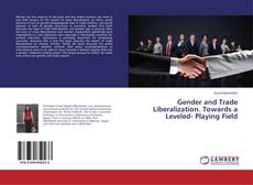 Bookcover of Gender and Trade Liberalization. Towards a Leveled- Playing Field